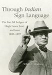 Through Indian Sign Language: The Fort Sill Ledgers of Hugh Lenox Scott and Iseeo, 1889-1897 Volume 274 - 圖片 1