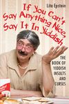 If You Can't Say Anything Nice, Say It in Yiddish: The Book of Yiddish Insults and Curses - 圖片 1