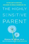 The Highly Sensitive Parent: Be Brilliant in Your Role, Even When the World Overwhelms You - 圖片 1