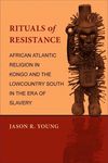 Rituals of Resistance: African Atlantic Religion in Kongo and the Lowcountry South in the Era of Slavery - 圖片 1