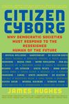 Citizen Cyborg: Why Democratic Societies Must Respond to the Redesigned Human of the Future - 圖片 1