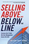 Selling Above and Below the Line: Convince the C-Suite. Win Over Management. Secure the Sale. - 圖片 1
