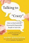 Talking to 'Crazy': How to Deal with the Irrational and Impossible People in Your Life - 圖片 1