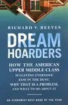 Dream Hoarders: How the American Upper Middle Class Is Leaving Everyone Else in the Dust, Why That Is a Problem, and What to Do About It - 圖片 1