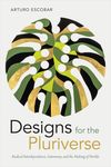 Designs for the Pluriverse: Radical Interdependence, Autonomy, and the Making of Worlds - 圖片 1