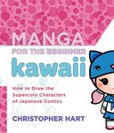 Manga for the Beginner Kawaii: How to Draw the Supercute Characters of Japanese Comics - 圖片 1
