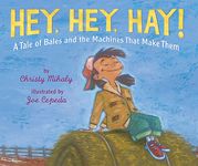 Hey, Hey, Hay!: A Tale of Bales and the Machines That Make Them - 圖片 1