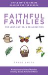 Faithful Families for Lent, Easter, and Resurrection: Simple Ways to Create Meaning for the Season - 圖片 1