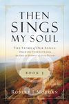 Then Sings My Soul, Book 3: The Story of Our Songs: Drawing Strength from the Great Hymns of Our Faith - 圖片 1