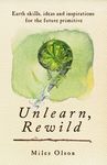 Unlearn, Rewild: Earth Skills, Ideas and Inspiration for the Future Primitive - 圖片 1