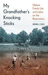 My Grandfather's Knocking Sticks: Ojibwe Family Life and Labor on the Reservation - 圖片 1