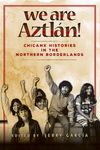We Are Aztlán!: Chicanx Histories in the Northern Borderlands - 圖片 1