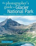 Photographer's Guide to Glacier National Park: Where to Find Perfect Shots and How to Take Them - 圖片 1