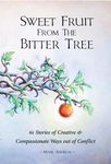 Sweet Fruit from the Bitter Tree: 61 Stories of Creative & Compassionate Ways out of Conflict - 圖片 1