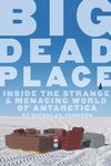 Big Dead Place: Inside the Strange and Menacing World of Antarctica - 圖片 1