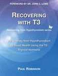 Recovering with T3: My Journey from Hypothyroidism to Good Health using the T3 Thyroid Hormone - 圖片 1