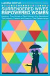 Surrendered Wives Empowered Women: The Inspiring, True Stories of Real Women who Revitalized the Intimacy, Passion and Peace in Their Relationships - 圖片 1
