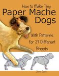 How to Make Tiny Paper Mache Dogs: With Patterns for 27 Different Breeds - 圖片 1