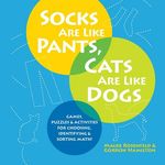 Socks Are Like Pants, Cats Are Like Dogs: Games, Puzzles, and Activities for Choosing, Identifying, and Sorting Math - 圖片 1
