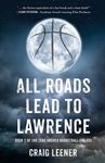 All Roads Lead to Lawrence: Book 2 of the Zeke Archer Basketball Trilogy - 圖片 1