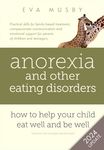 Anorexia and other Eating Disorders: How to help your child eat well and be well: Practical skills for family-based treatment, compassionate communica - 圖片 1