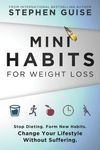 Mini Habits for Weight Loss: Stop Dieting. Form New Habits. Change Your Lifestyle Without Suffering. - 圖片 1