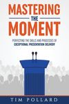 Mastering the Moment: Perfecting the Skills and Processes of Exceptional Presentation Delivery - 圖片 1