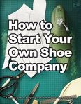 How to Start Your Own Shoe Company: A start-up guide to designing, manufacturing, and marketing shoes - 圖片 1
