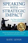 Speaking with Strategic Impact: Four Steps to Extraordinary Presence & Persuasion - 圖片 1