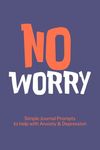 No Worry Simple Journal Prompts to Help with Anxiety Depression: Mental Health Journal, Personalized Journal, Self Care Notebook Journal - 圖片 1