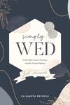Simply Wed: A Minimalist's Guide to Planning a Heartfelt, Intimate Wedding. - 圖片 1