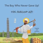The Boy Who Never Gave Up: In English and Amharic - 圖片 1