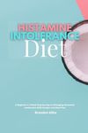Histamine Intolerance Diet: A Beginner's 3-Week Step-by-Step to Managing Histamine Intolerance, With Recipes and Meal Plan - 圖片 1