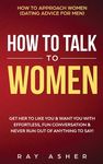 How to Talk to Women: Get Her to Like You & Want You With Effortless, Fun Conversation & Never Run Out of Anything to Say! - 圖片 1
