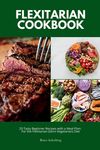 Flexitarian Cookbook: 20 Tasty Beginner Recipes with a Meal Plan: For the Flexitarian (Semi-Vegetarian) Diet - 圖片 1