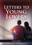 Letters To Young Lovers: (Adventist Home Counsels, Help in daily living couple, practical book for people looking for marriage and more) - 圖片 1