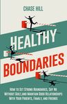 Healthy Boundaries: How to Set Strong Boundaries, Say No Without Guilt, and Maintain Good Relationships With Your Parents, Family, and Friends - 圖片 1
