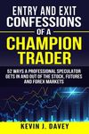 Entry and Exit Confessions of a Champion Trader: 52 Ways A Professional Speculator Gets In And Out Of The Stock, Futures And Forex Markets - 圖片 1