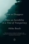 How to Disappear: Notes on Invisibility in a Time of Transparency - 圖片 1