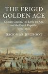 The Frigid Golden Age: Climate Change, the Little Ice Age, and the Dutch Republic, 1560-1720 - 圖片 1