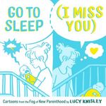 Go to Sleep (I Miss You): Cartoons from the Fog of New Parenthood - 圖片 1