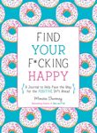 Find Your F*cking Happy: A Journal to Help Pave the Way for Positive Sh*t Ahead - 圖片 1
