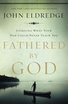 Fathered by God: Learning What Your Dad Could Never Teach You (Embark on the Path to Authentic Manhood and Discover the True Meaning of Masculinity) - - 圖片 1