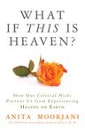 What If This Is Heaven?: How Our Cultural Myths Prevent Us from Experiencing Heaven on Earth - 圖片 1