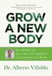 Grow a New Body: How Spirit and Power Plant Nutrients Can Transform Your Health - 圖片 1