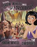 Seriously, Snow White Was So Forgetful!: The Story of Snow White as Told by the Dwarves - 圖片 1