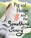 Pig and Horse and the Something Scary: A Picture Book - 圖片 1