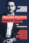 Healing Politics: A Doctor's Journey Into the Heart of Our Political Epidemic: The Policy Framework from U.S. Senate Nominee Dr. Abdul El-Sayed - 圖片 1