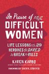 In Praise of Difficult Women: Life Lessons from 29 Heroines Who Dared to Break the Rules - 圖片 1