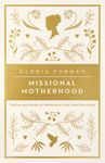 Missional Motherhood: The Everyday Ministry of Motherhood in the Grand Plan of God - 圖片 1